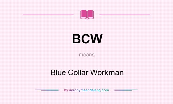 What does BCW mean? It stands for Blue Collar Workman