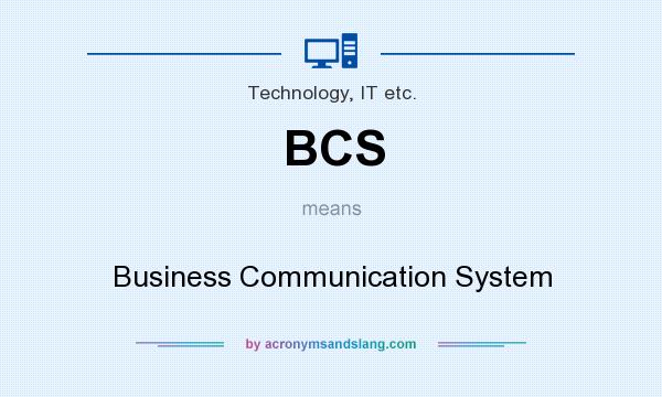 What does BCS mean? It stands for Business Communication System