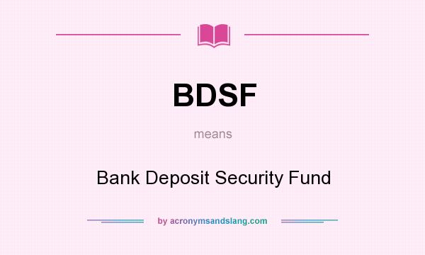 What does BDSF mean? It stands for Bank Deposit Security Fund