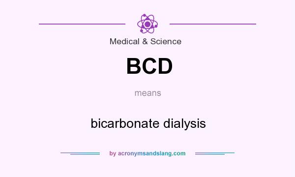 What does BCD mean? It stands for bicarbonate dialysis