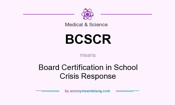 What does BCSCR mean? It stands for Board Certification in School Crisis Response