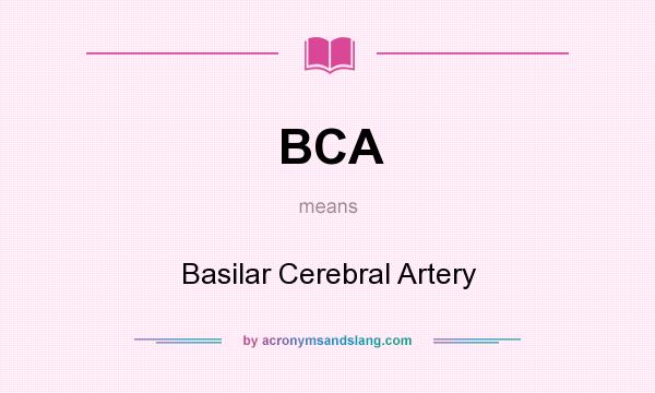 What does BCA mean? It stands for Basilar Cerebral Artery