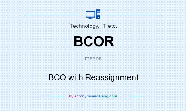 What does BCOR mean? It stands for BCO with Reassignment