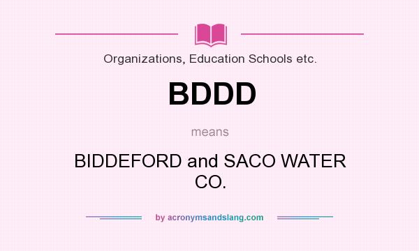 What does BDDD mean? It stands for BIDDEFORD and SACO WATER CO.