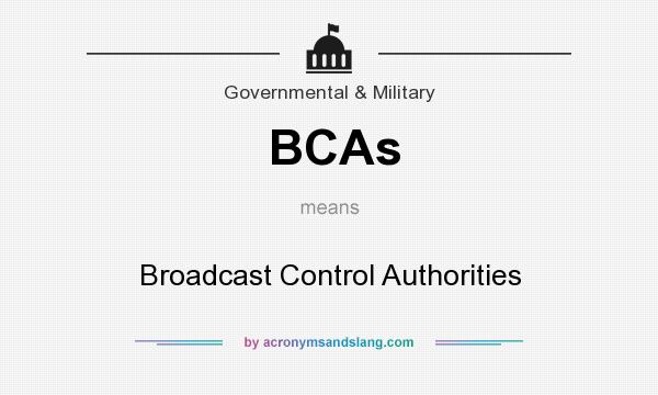 What does BCAs mean? It stands for Broadcast Control Authorities