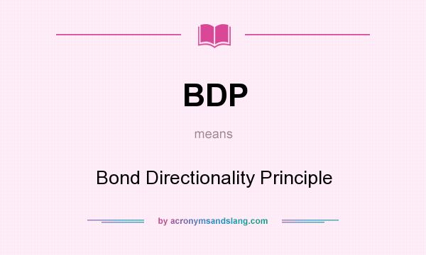What does BDP mean? It stands for Bond Directionality Principle