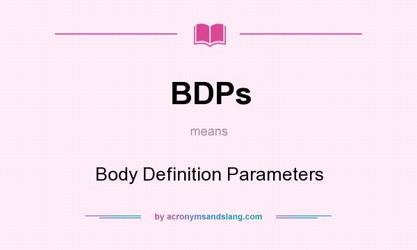 What does BDPs mean? It stands for Body Definition Parameters