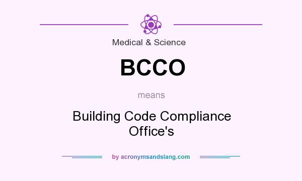 What does BCCO mean? It stands for Building Code Compliance Office`s