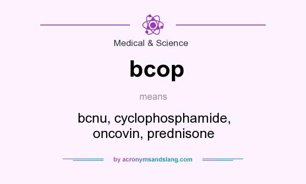 What does bcop mean? It stands for bcnu, cyclophosphamide, oncovin, prednisone