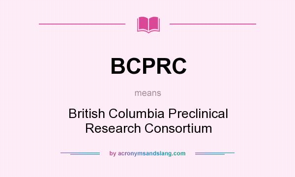 What does BCPRC mean? It stands for British Columbia Preclinical Research Consortium