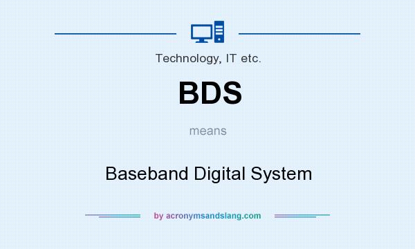 What does BDS mean? It stands for Baseband Digital System
