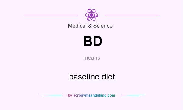 What does BD mean? It stands for baseline diet