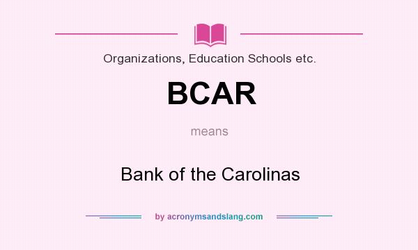 What does BCAR mean? It stands for Bank of the Carolinas