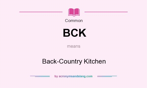 What does BCK mean? It stands for Back-Country Kitchen