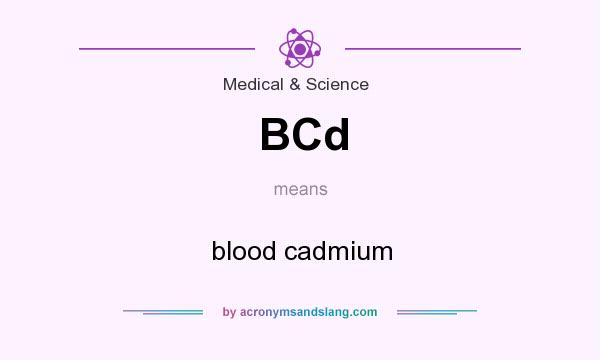 What does BCd mean? It stands for blood cadmium