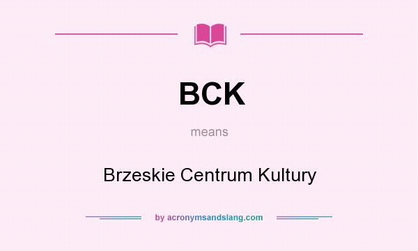 What does BCK mean? It stands for Brzeskie Centrum Kultury