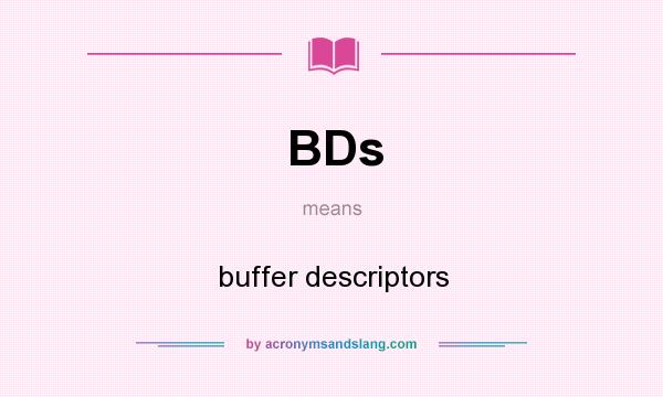 What does BDs mean? It stands for buffer descriptors
