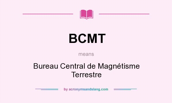 What does BCMT mean? It stands for Bureau Central de Magnétisme Terrestre