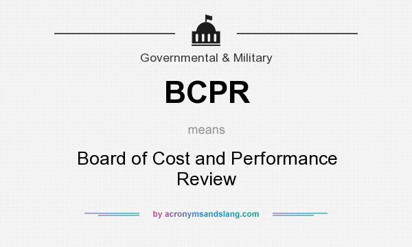 What does BCPR mean? It stands for Board of Cost and Performance Review