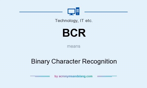 What does BCR mean? It stands for Binary Character Recognition