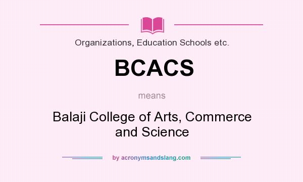 What does BCACS mean? It stands for Balaji College of Arts, Commerce and Science