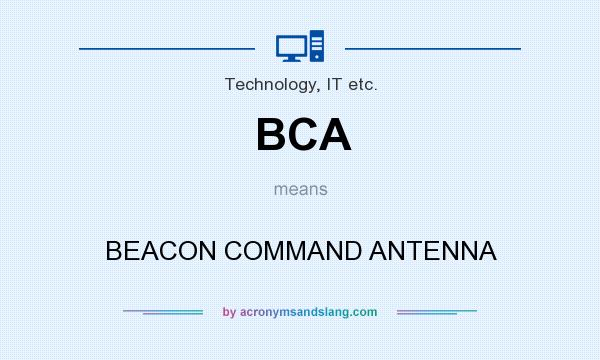 What does BCA mean? It stands for BEACON COMMAND ANTENNA