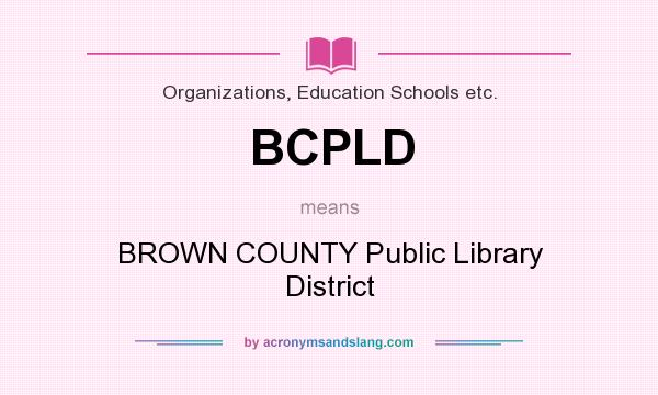 What does BCPLD mean? It stands for BROWN COUNTY Public Library District