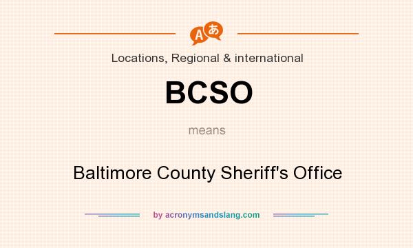 What does BCSO mean? It stands for Baltimore County Sheriff`s Office