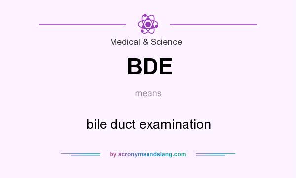 What does BDE mean? It stands for bile duct examination