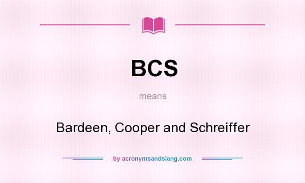 What does BCS mean? It stands for Bardeen, Cooper and Schreiffer