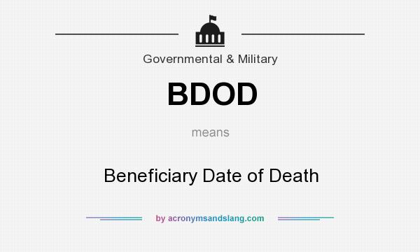 What does BDOD mean? It stands for Beneficiary Date of Death