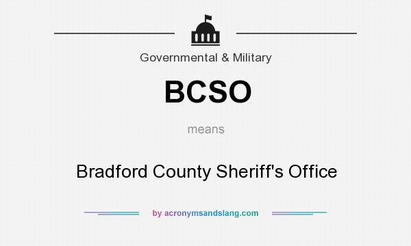 What does BCSO mean? It stands for Bradford County Sheriff`s Office