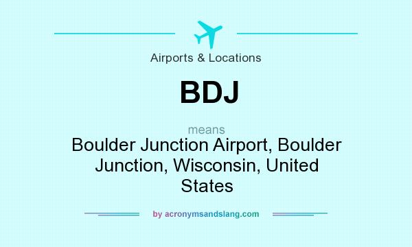 What does BDJ mean? It stands for Boulder Junction Airport, Boulder Junction, Wisconsin, United States