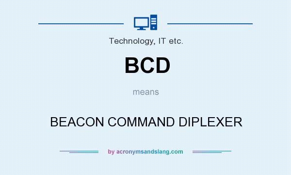 What does BCD mean? It stands for BEACON COMMAND DIPLEXER