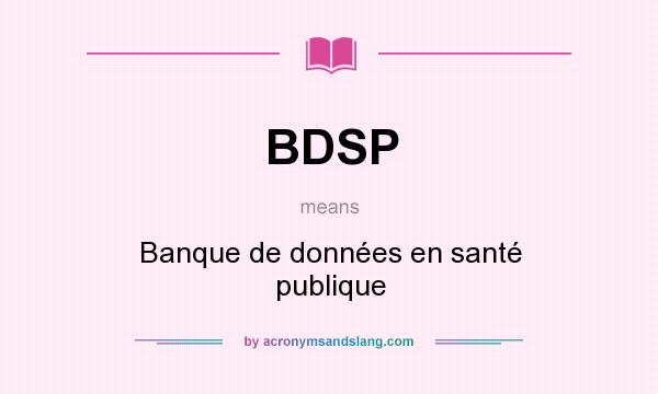 What does BDSP mean? It stands for Banque de données en santé publique