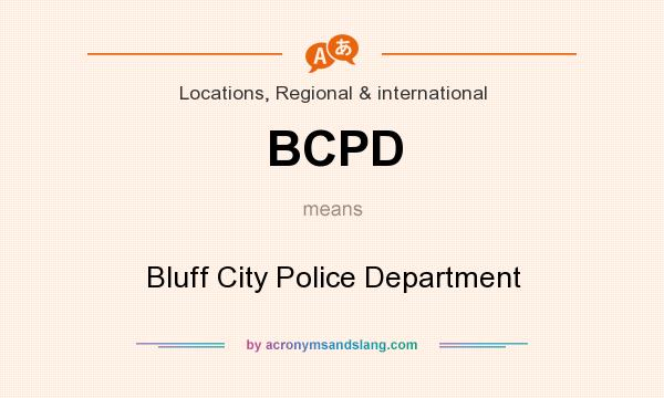 What does BCPD mean? It stands for Bluff City Police Department