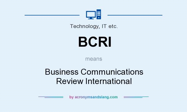 What does BCRI mean? It stands for Business Communications Review International