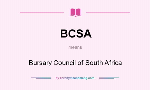 What does BCSA mean? It stands for Bursary Council of South Africa