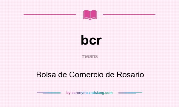 What does bcr mean? It stands for Bolsa de Comercio de Rosario