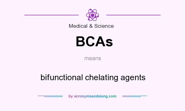 What does BCAs mean? It stands for bifunctional chelating agents