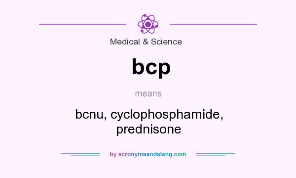 What does bcp mean? It stands for bcnu, cyclophosphamide, prednisone