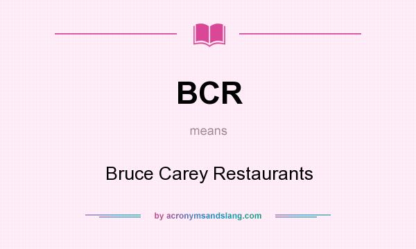 What does BCR mean? It stands for Bruce Carey Restaurants
