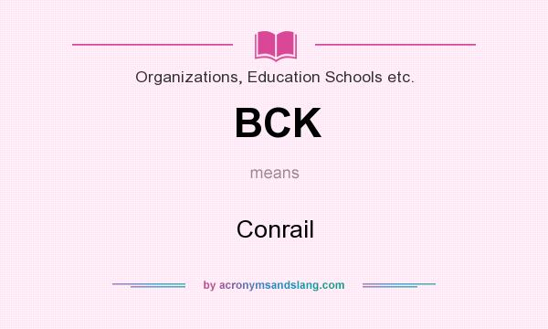 What does BCK mean? It stands for Conrail