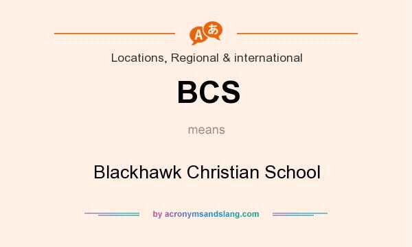 What does BCS mean? It stands for Blackhawk Christian School
