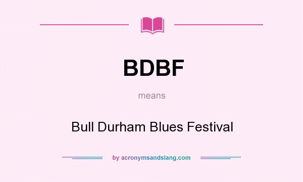 What does BDBF mean? It stands for Bull Durham Blues Festival