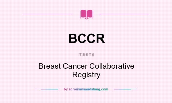 What does BCCR mean? It stands for Breast Cancer Collaborative Registry