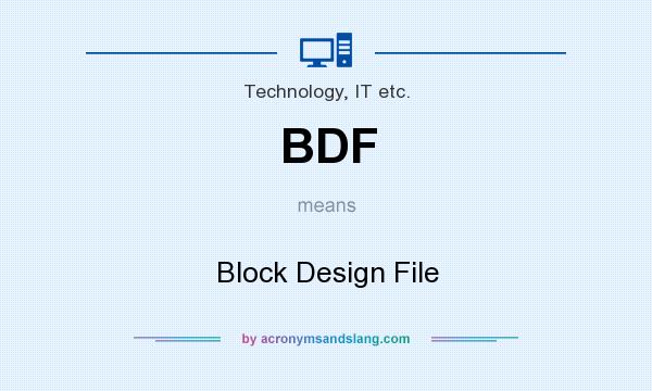 What does BDF mean? It stands for Block Design File
