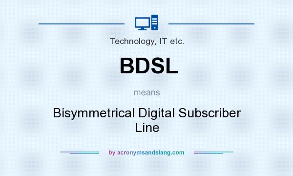 What does BDSL mean? It stands for Bisymmetrical Digital Subscriber Line