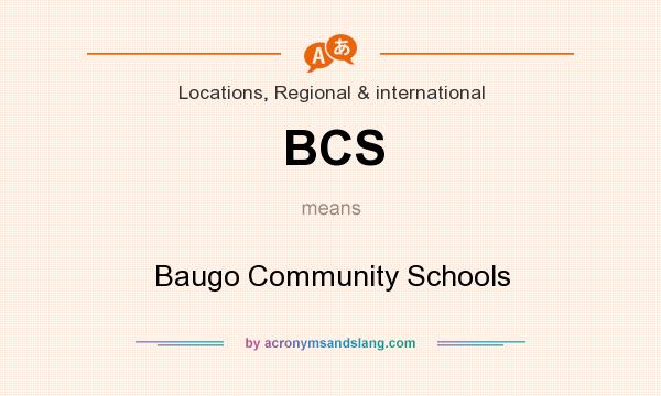 What does BCS mean? It stands for Baugo Community Schools