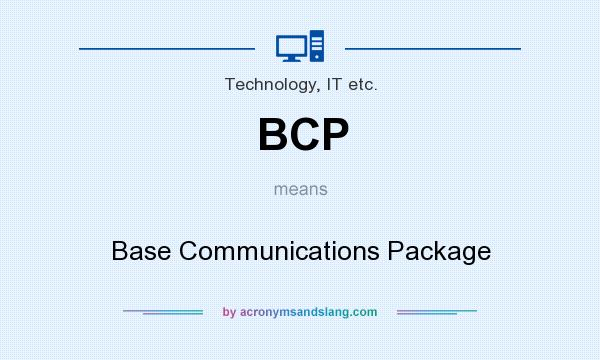 What does BCP mean? It stands for Base Communications Package